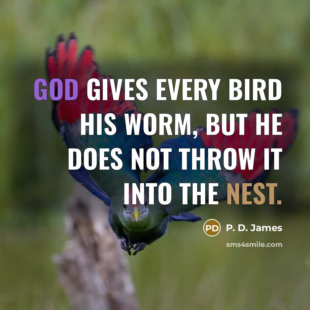 “God gives every bird his worm, but He does not…” quote by P. D. James