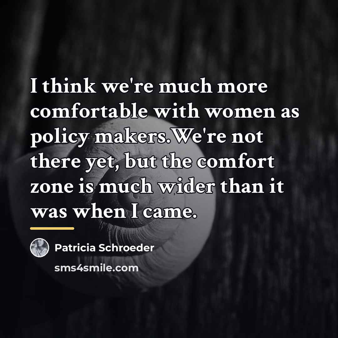 “I think we're much more comfortable with women as policy…” quote by Patricia Schroeder