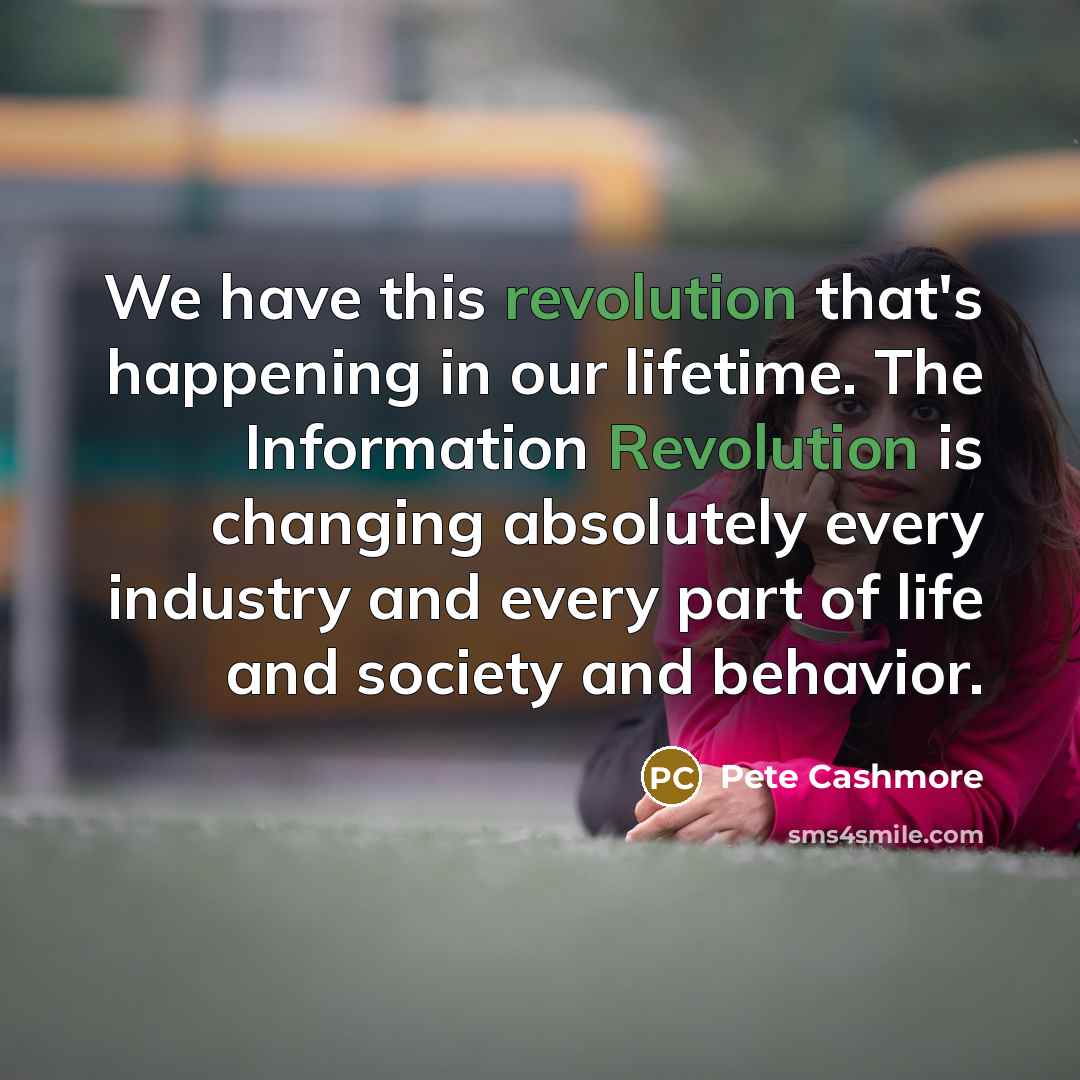 “We have this revolution that's happening in our lifetime. The…” quote by Pete Cashmore
