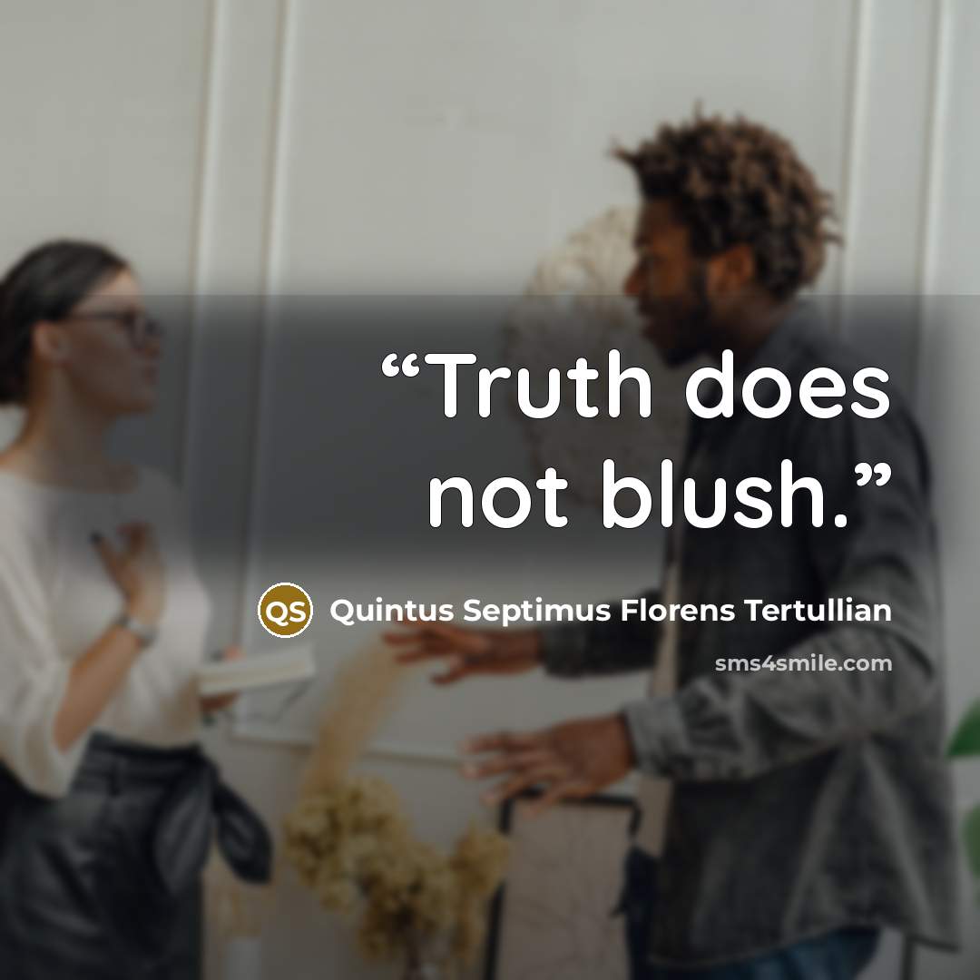 “Truth does not blush.” quote by Quintus Septimus Florens Tertullian