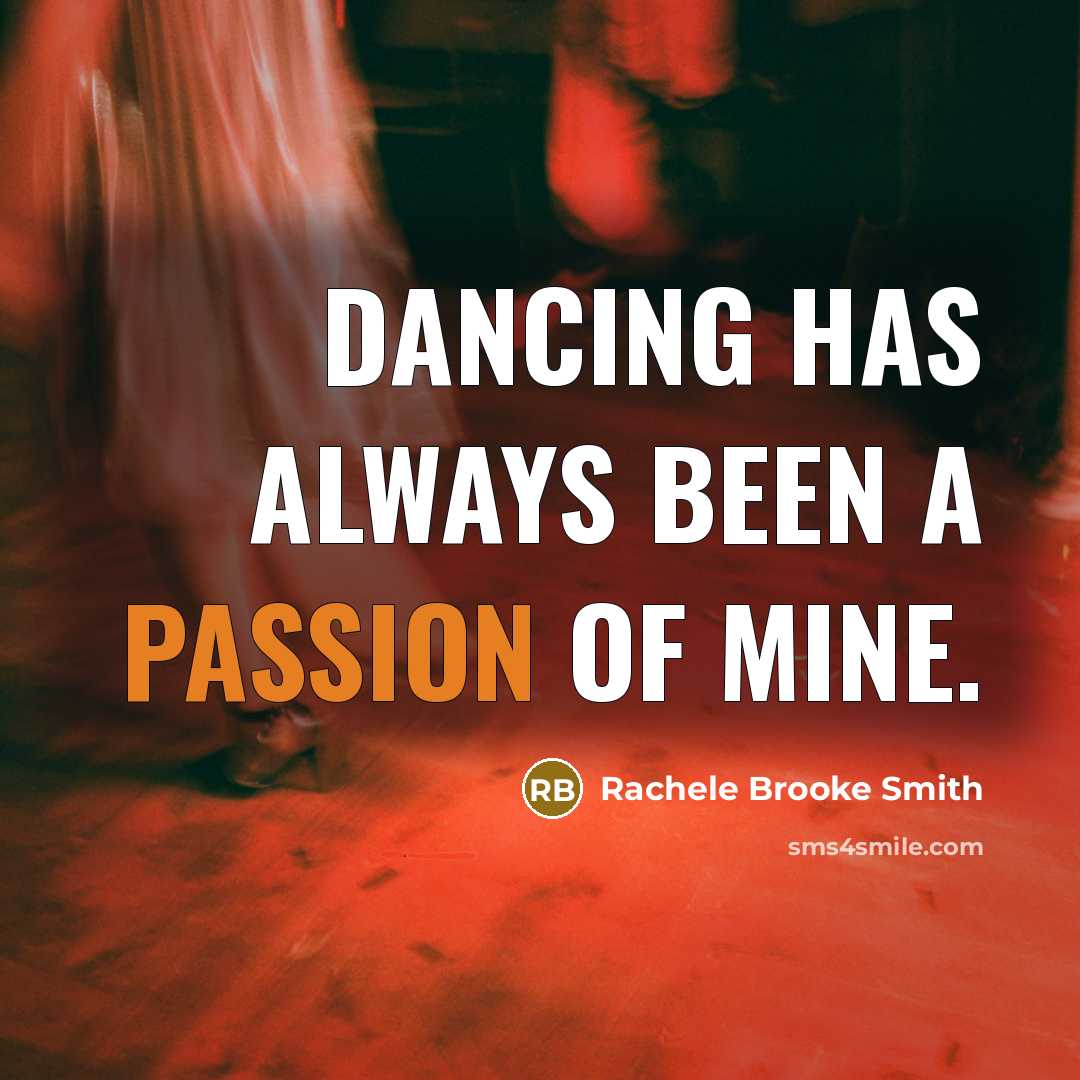“Dancing has always been a passion of mine.…” quote by Rachele Brooke Smith