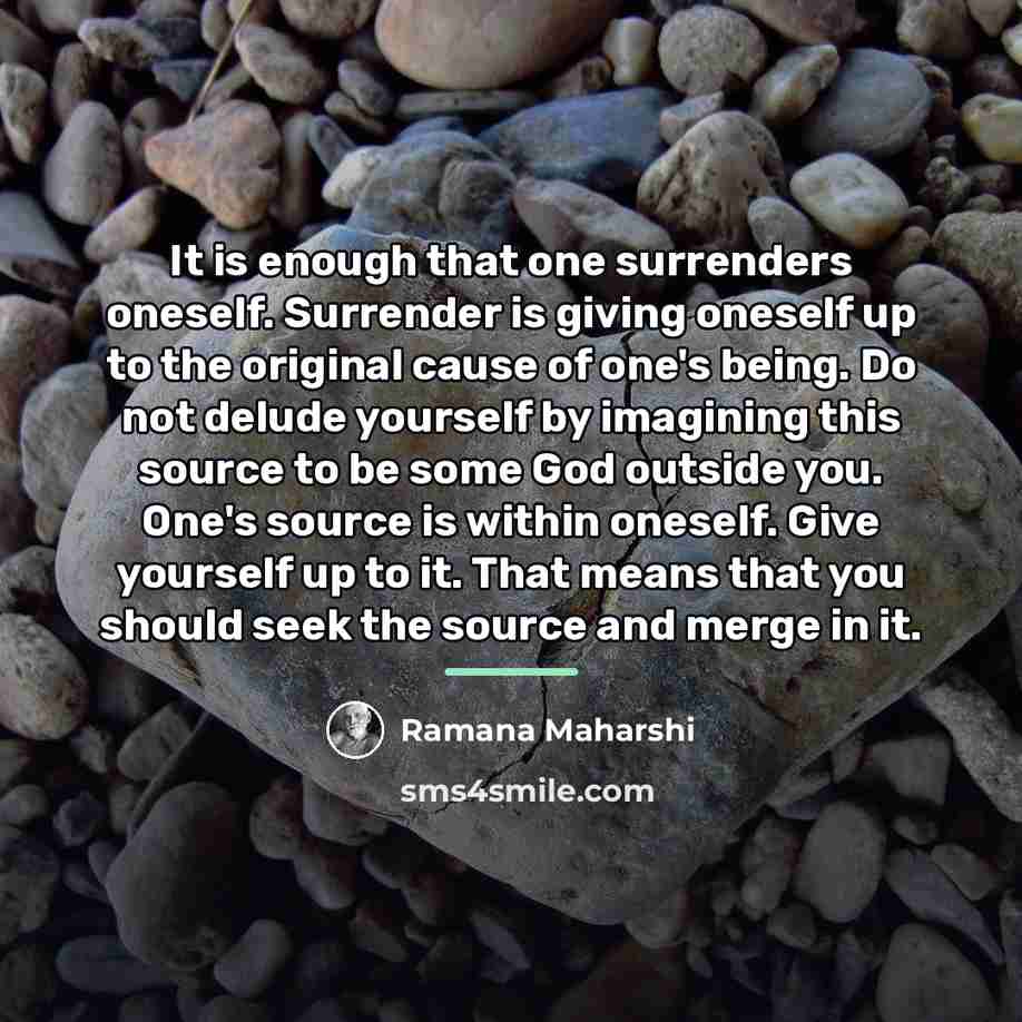 “It is enough that one surrenders oneself. Surrender is giving…” quote by Ramana Maharshi