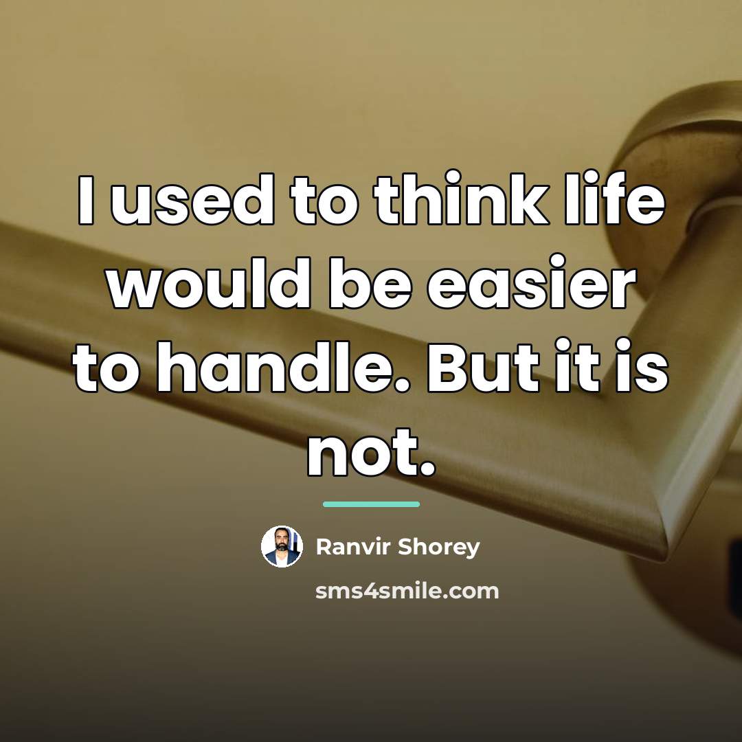 “I used to think life would be easier to handle.…” quote by Ranvir Shorey