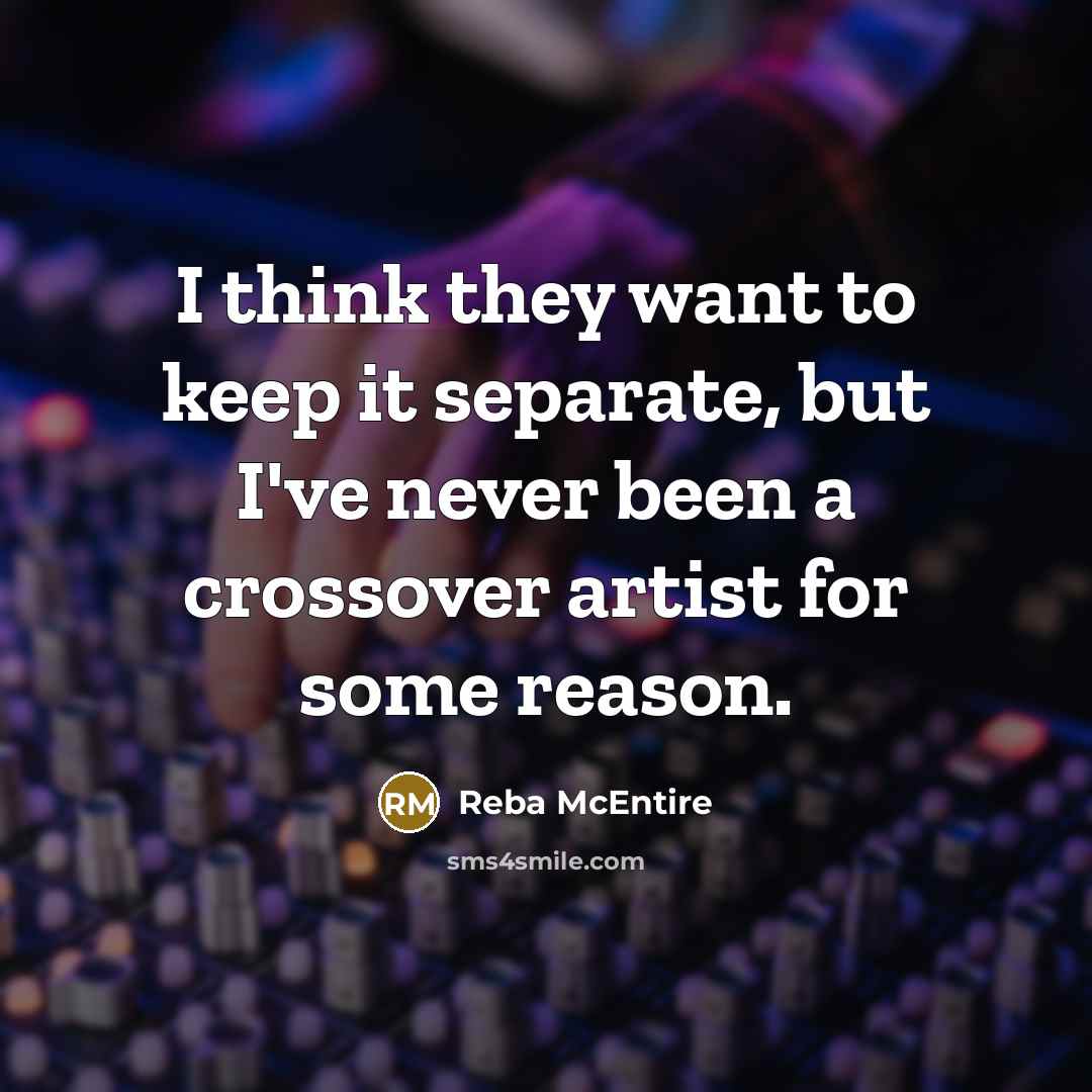 “I think they want to keep it separate, but I've…” quote by Reba McEntire