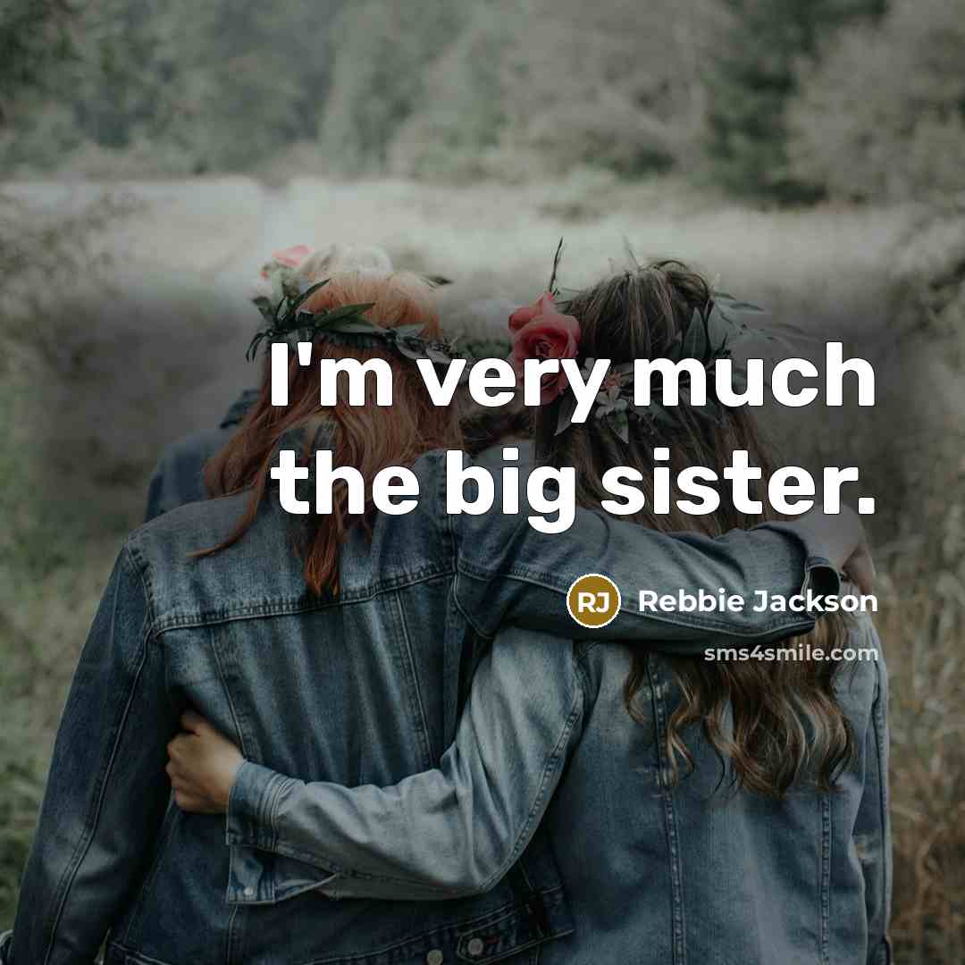 “I'm very much the big sister.…” quote by Rebbie Jackson