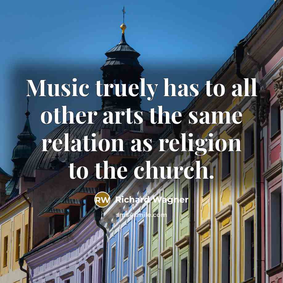 “Music truely has to all other arts the same relation…” quote by Richard Wagner