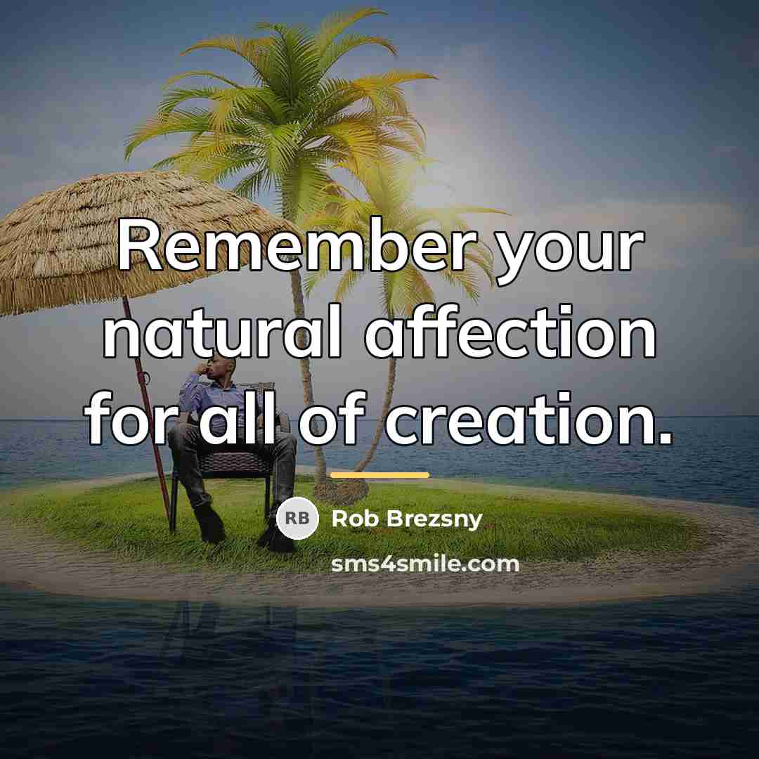 “Remember your natural affection for all of creation.…” quote by Rob Brezsny