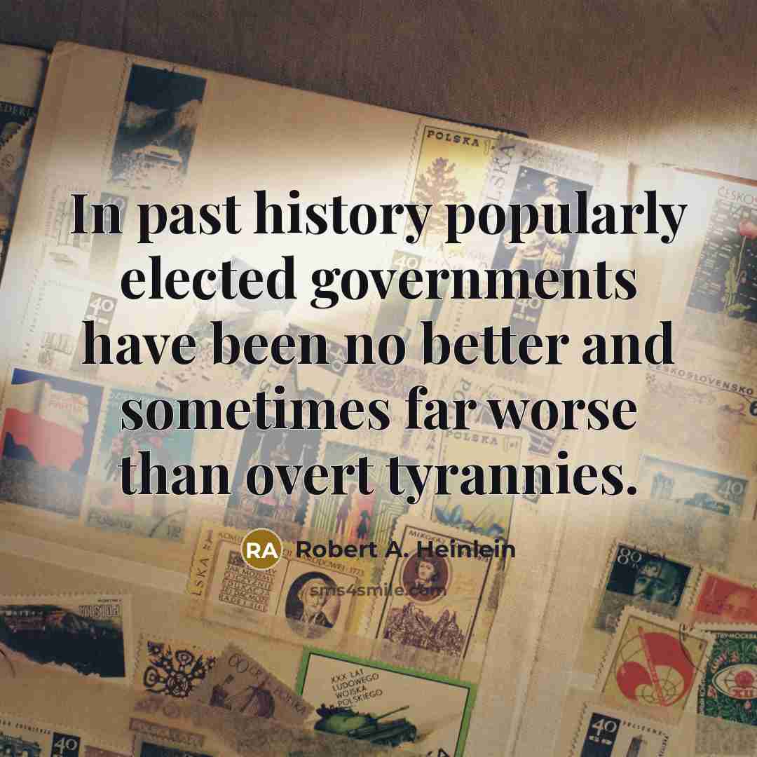 “In past history popularly elected governments have been no better…” quote by Robert A. Heinlein