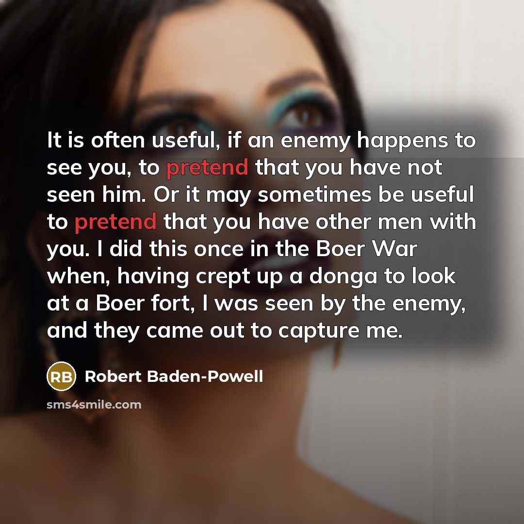 “It is often useful, if an enemy happens to see…” quote by Robert Baden-Powell