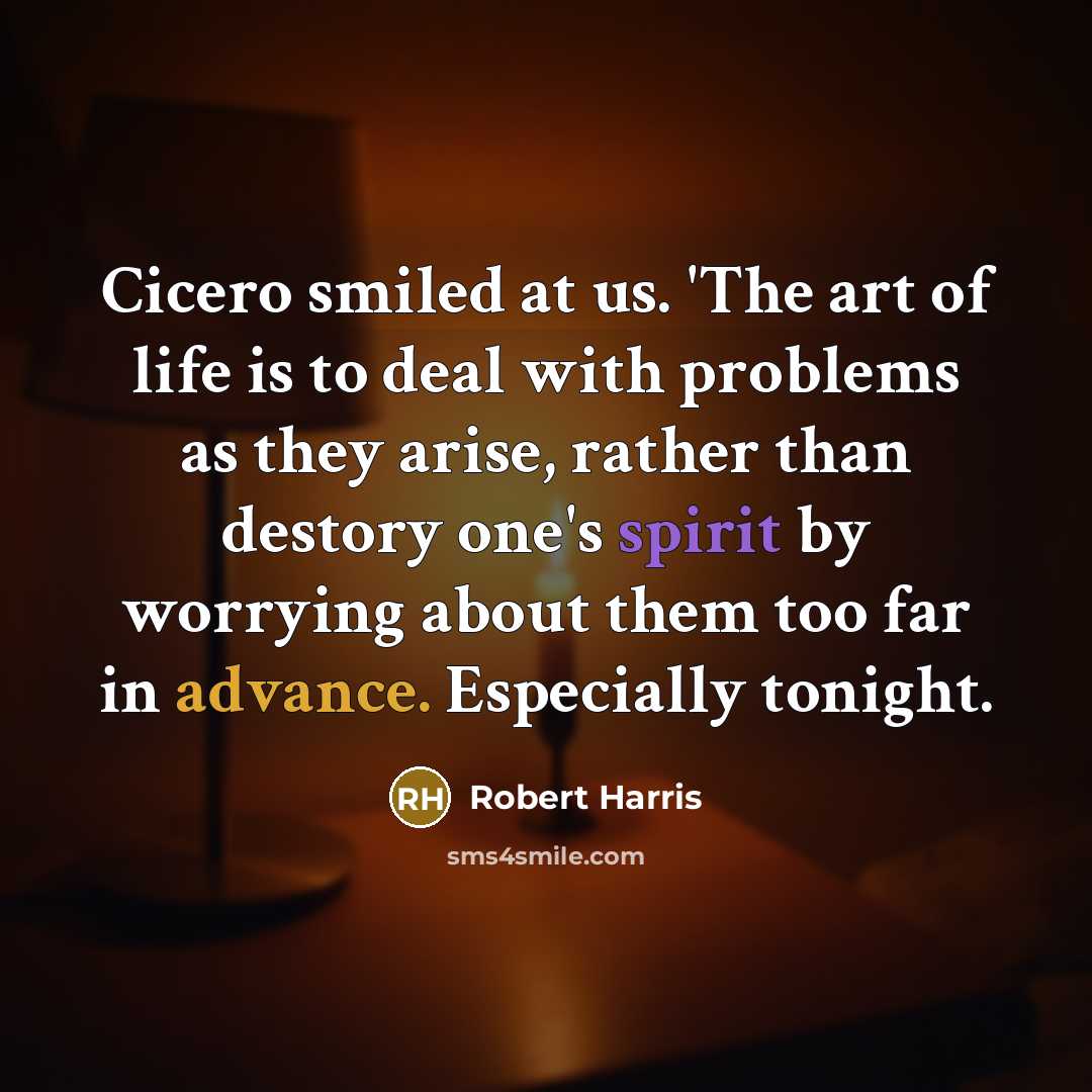“Cicero smiled at us. 'The art of life is to…” quote by Robert Harris