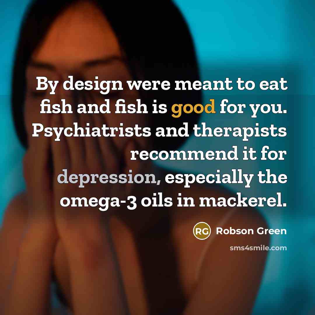“By design were meant to eat fish and fish is…” quote by Robson Green