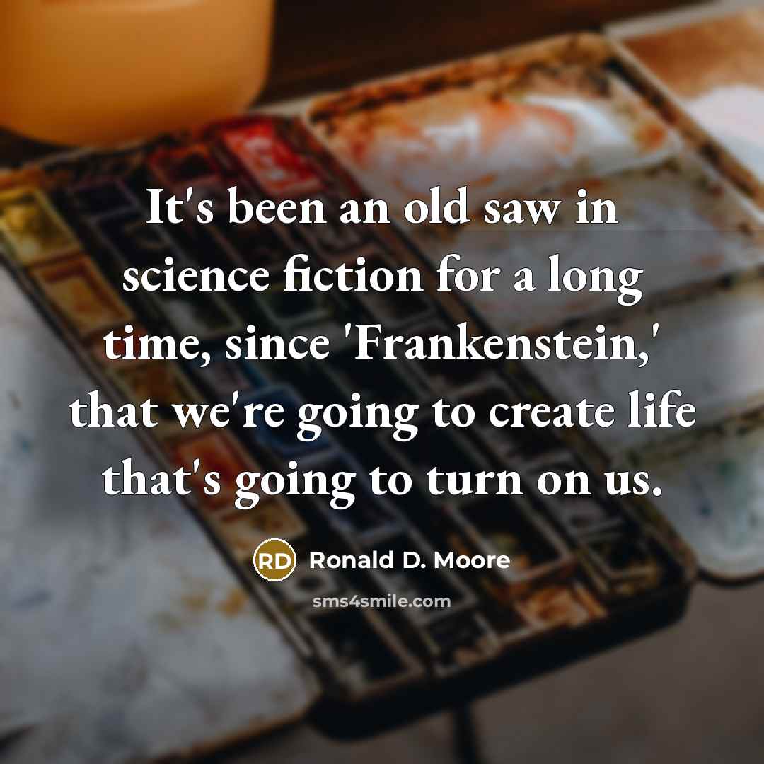 “It's been an old saw in science fiction for a…” quote by Ronald D. Moore