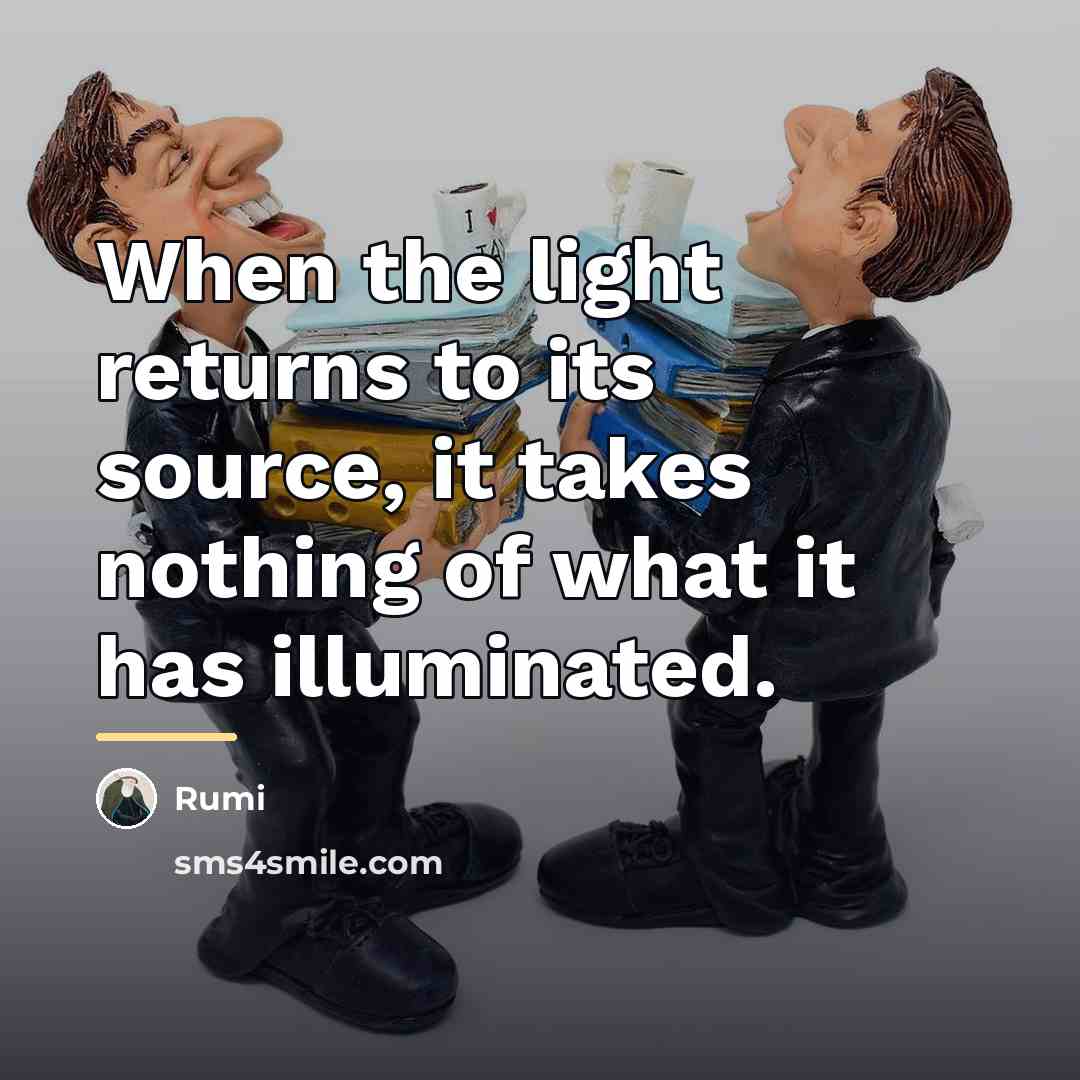 “When the light returns to its source, it takes nothing…” quote by Rumi