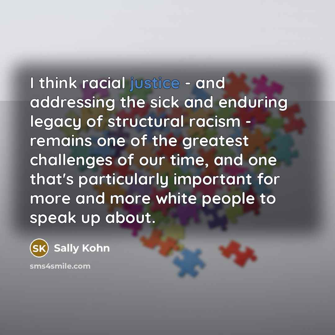 “I think racial justice - and addressing the sick and…” quote by Sally Kohn
