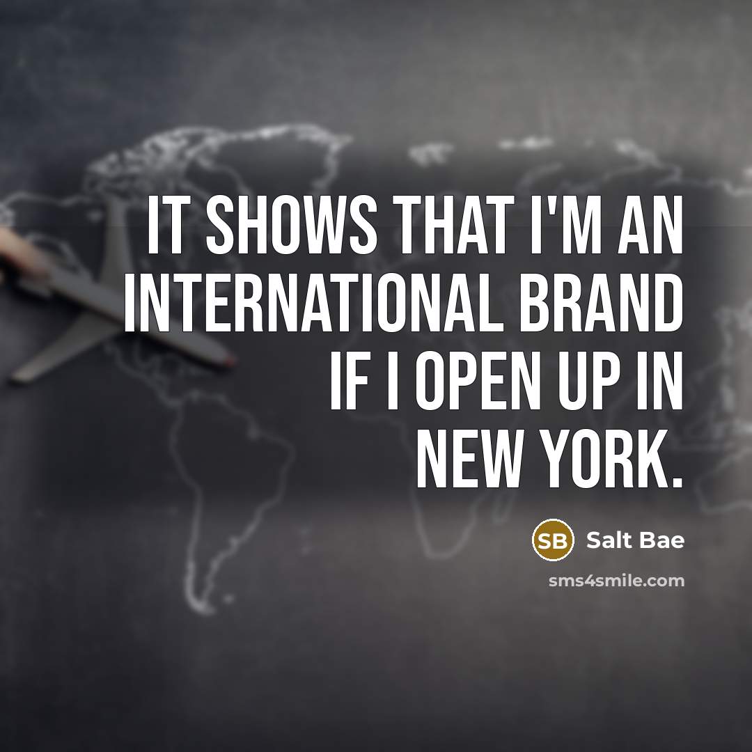 “It shows that I'm an international brand if I open…” quote by Salt Bae