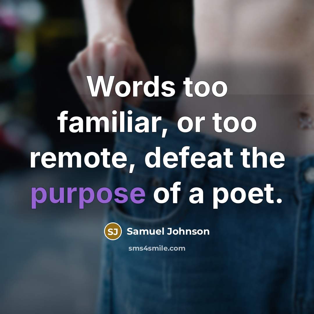 “Words too familiar, or too remote, defeat the purpose of…” quote by Samuel Johnson