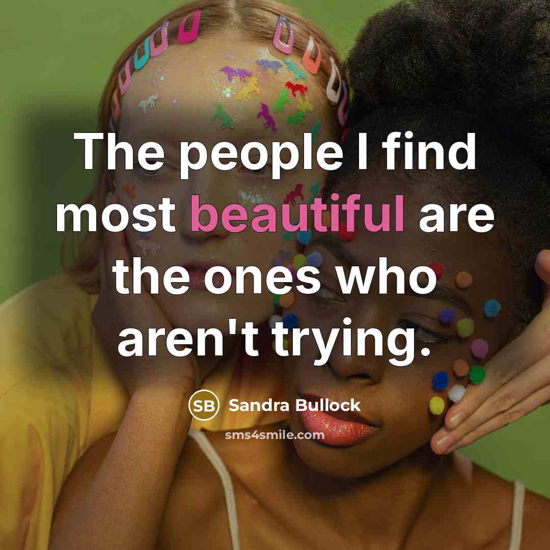 “The people I find most beautiful are the ones who…” quote by Sandra Bullock