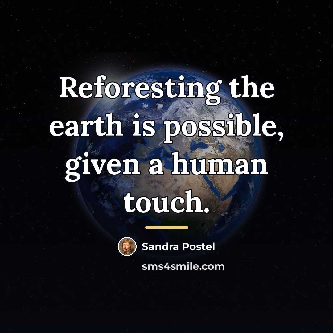 “Reforesting the earth is possible, given a human touch.…” quote by Sandra Postel