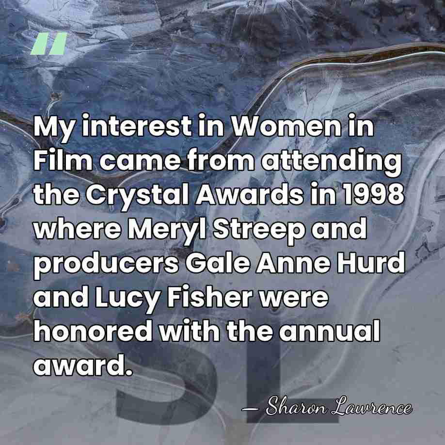 My interest in Women in Film came from attending the Crystal Awards&hellip; - Sharon Lawrence