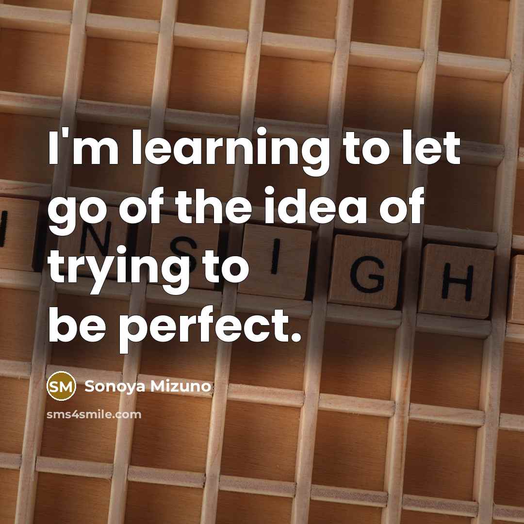 “I'm learning to let go of the idea of trying…” quote by Sonoya Mizuno