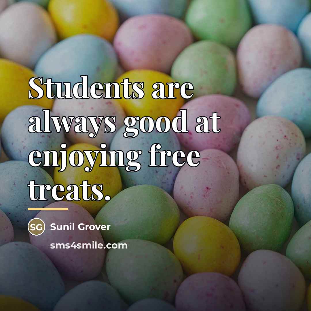 “Students are always good at enjoying free treats.…” quote by Sunil Grover
