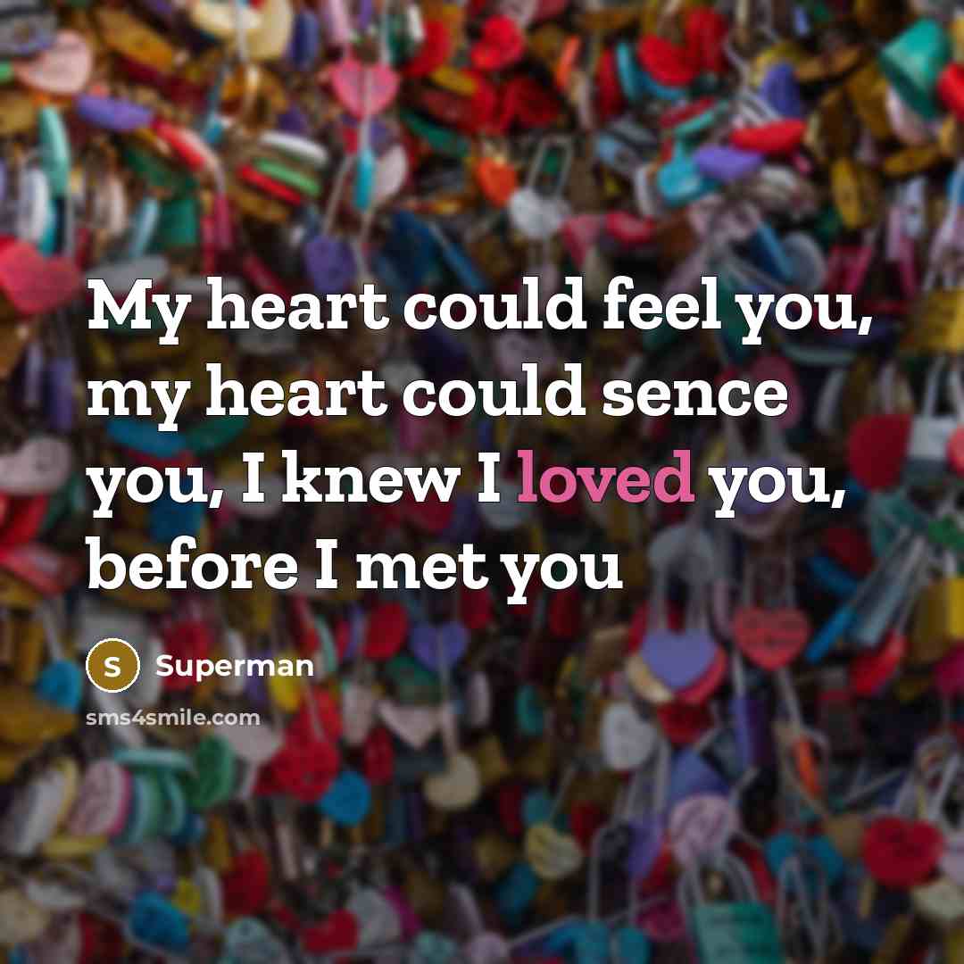 “My heart could feel you, my heart could sence you,…” quote by Superman