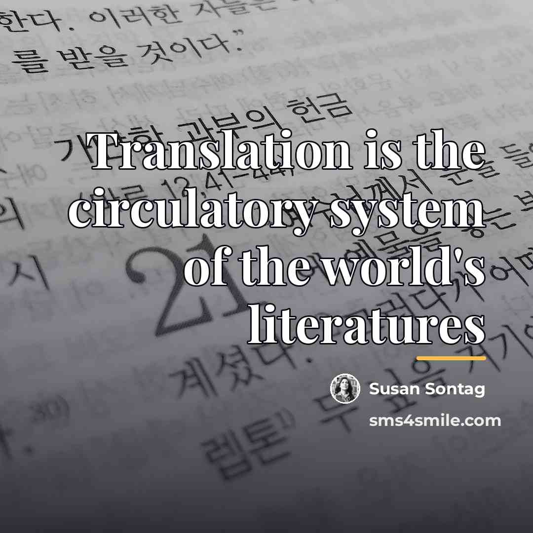 “Translation is the circulatory system of the world's literatures…” quote by Susan Sontag