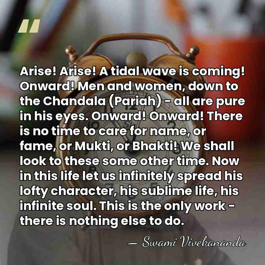 Arise! Arise! A tidal wave is coming! Onward! Men and women, down&hellip; - Swami Vivekananda