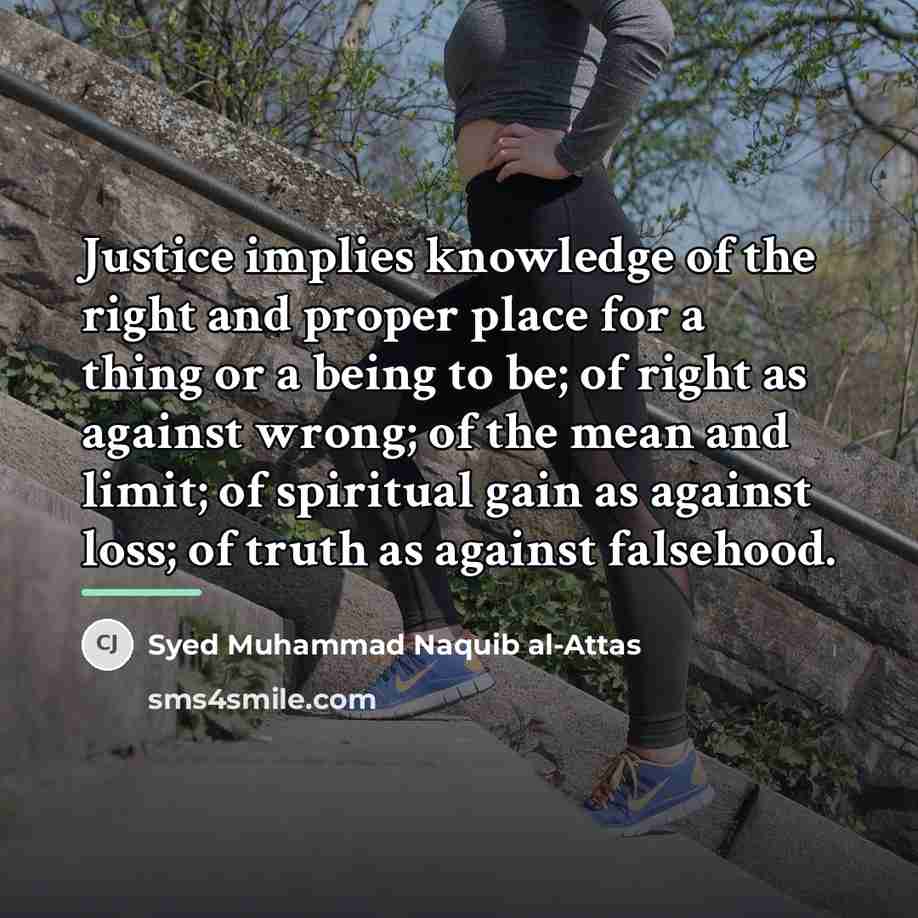 “Justice implies knowledge of the right and proper place for…” quote by Syed Muhammad Naquib al-Attas