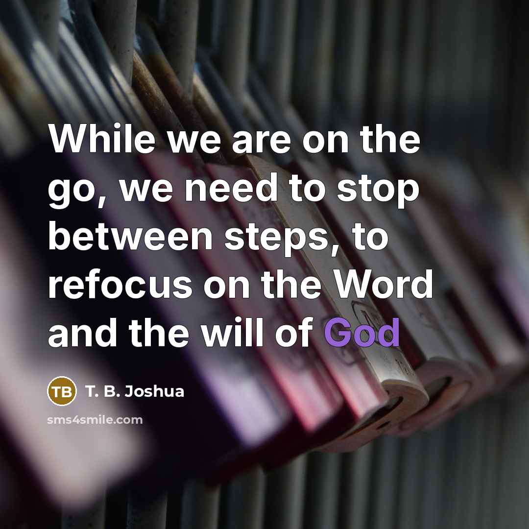“While we are on the go, we need to stop…” quote by T. B. Joshua