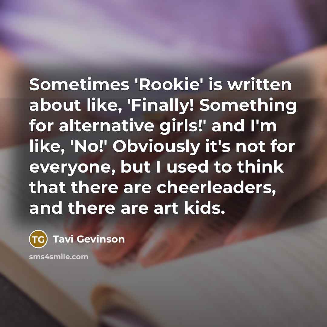 “Sometimes 'Rookie' is written about like, 'Finally! Something for alternative…” quote by Tavi Gevinson