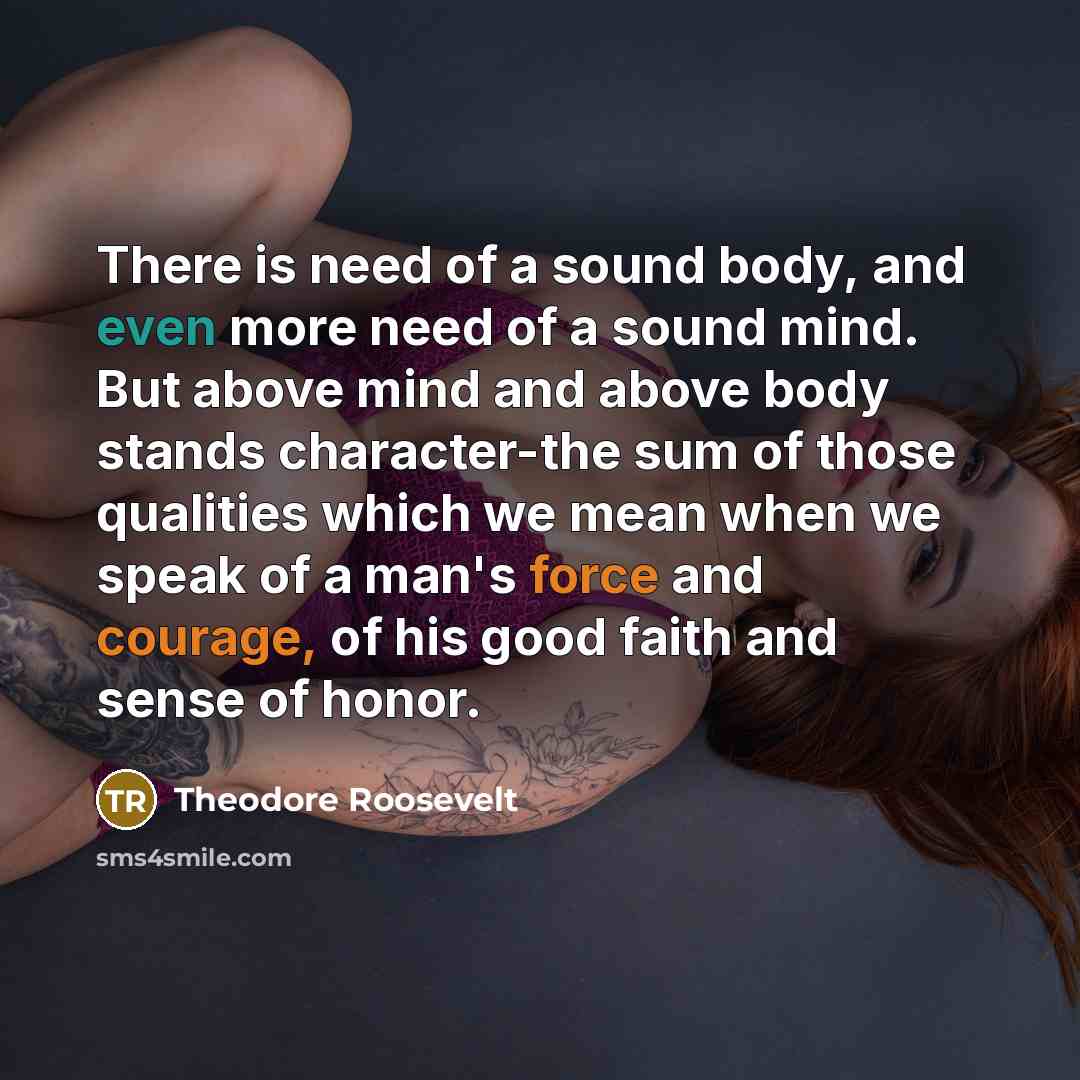 “There is need of a sound body, and even more…” quote by Theodore Roosevelt