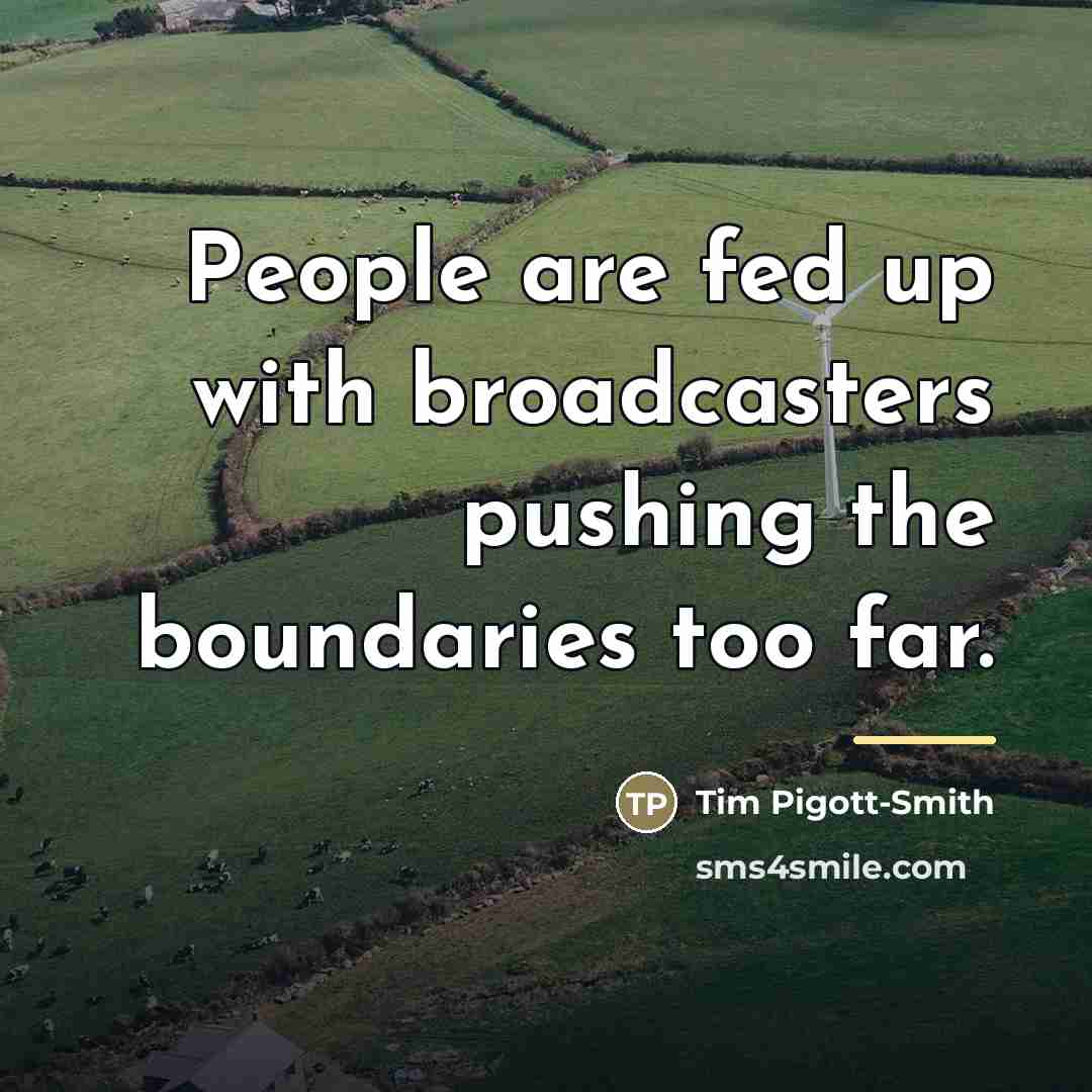 “People are fed up with broadcasters pushing the boundaries too…” quote by Tim Pigott-Smith