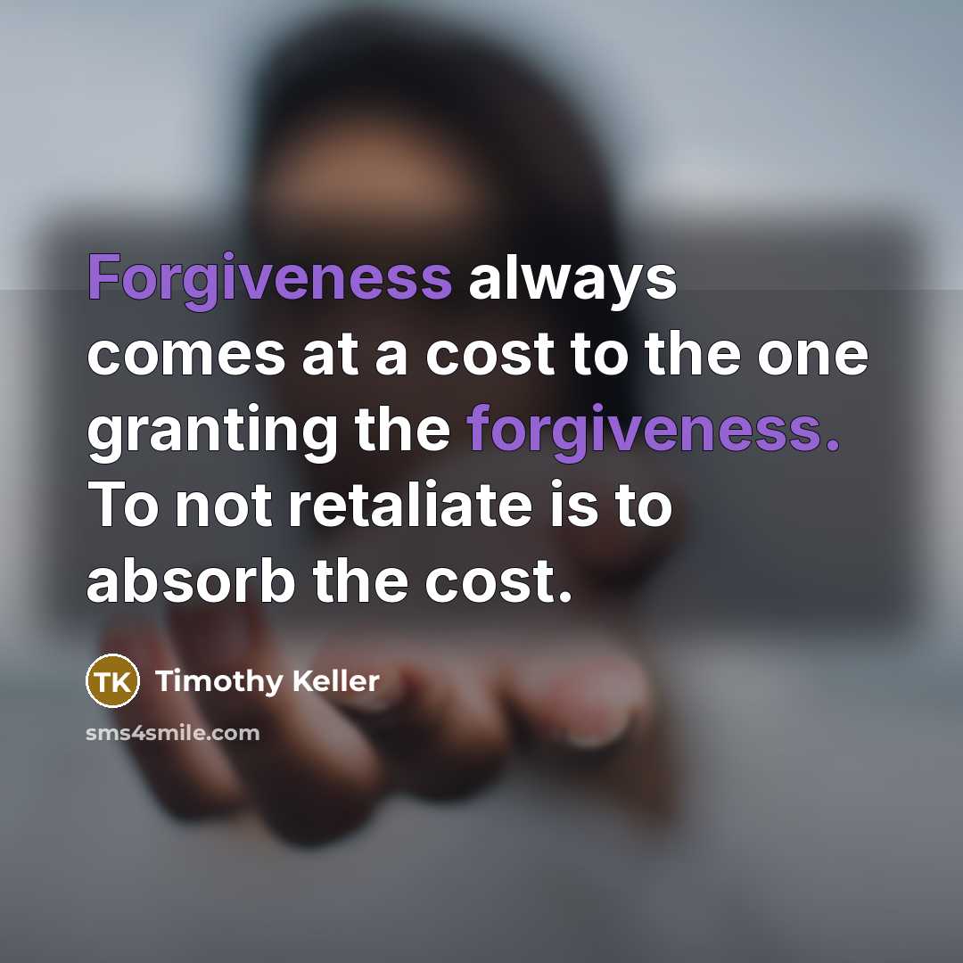 “Forgiveness always comes at a cost to the one granting…” quote by Timothy Keller