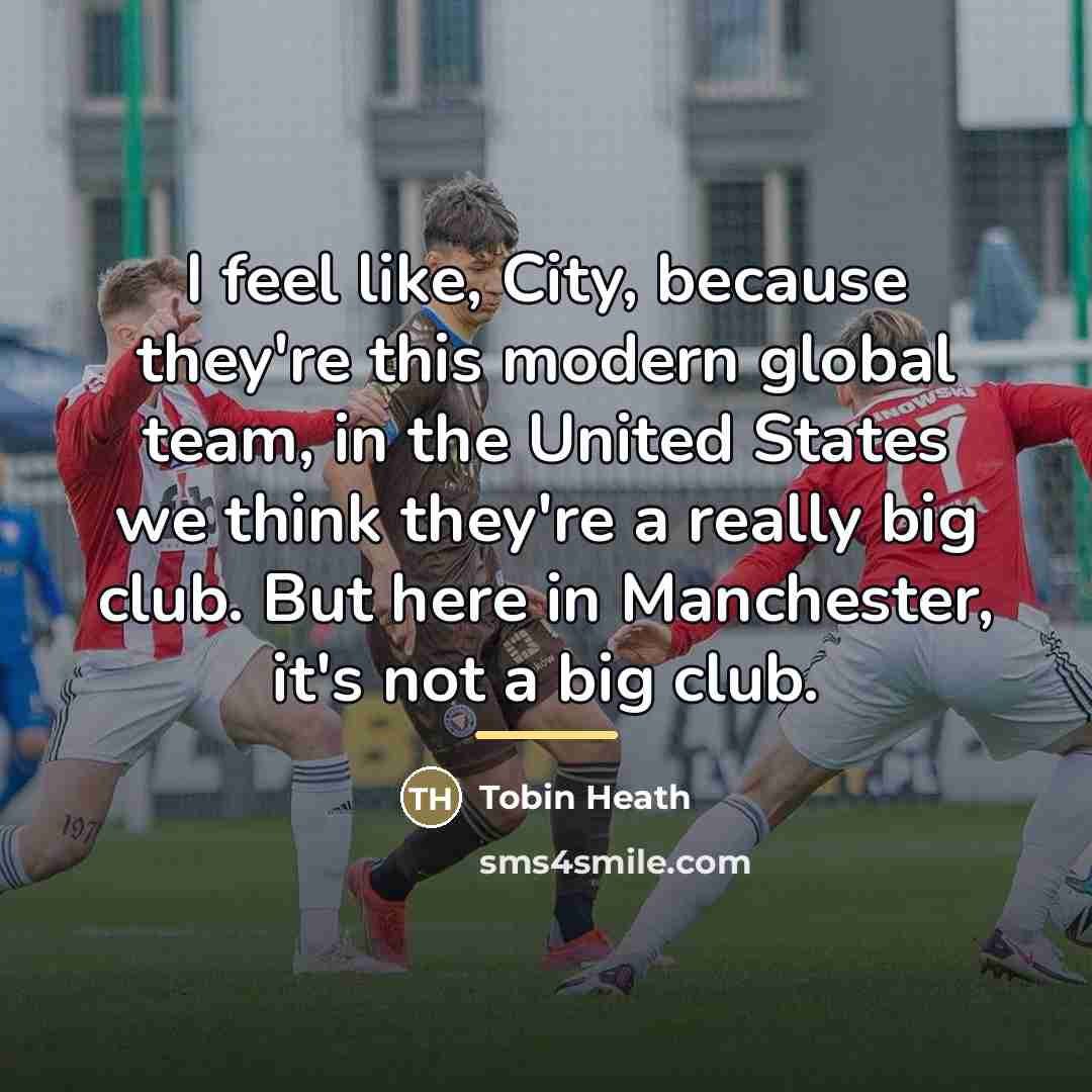 “I feel like, City, because they're this modern global team,…” quote by Tobin Heath