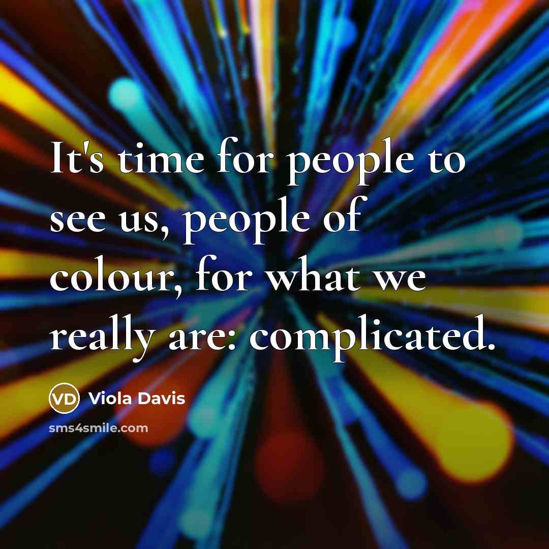 “It's time for people to see us, people of colour,…” quote by Viola Davis