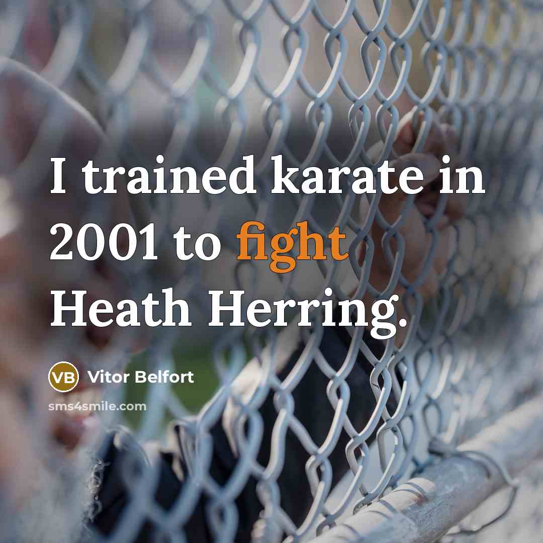 “I trained karate in 2001 to fight Heath Herring.…” quote by Vitor Belfort
