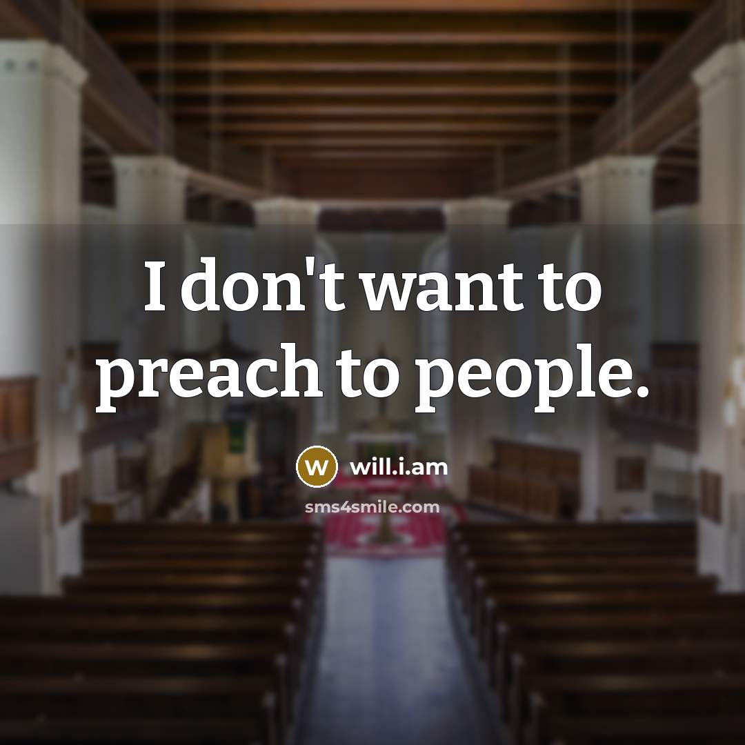 “I don't want to preach to people.…” quote by will.i.am