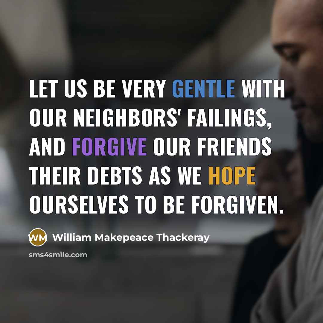 “Let us be very gentle with our neighbors' failings, and…” quote by William Makepeace Thackeray
