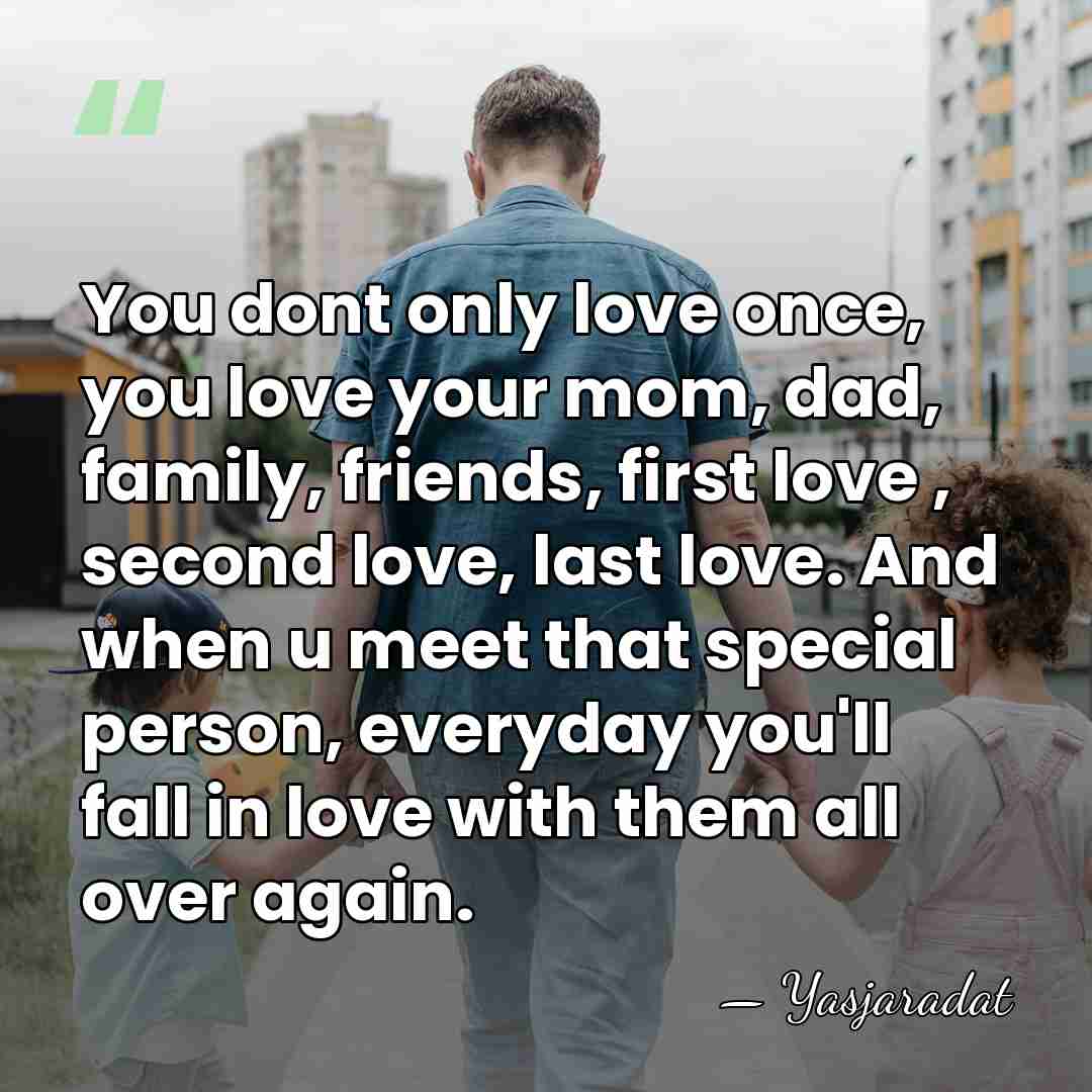 You dont only love once, you love your mom, dad, family, friends,&hellip; - Yasjaradat