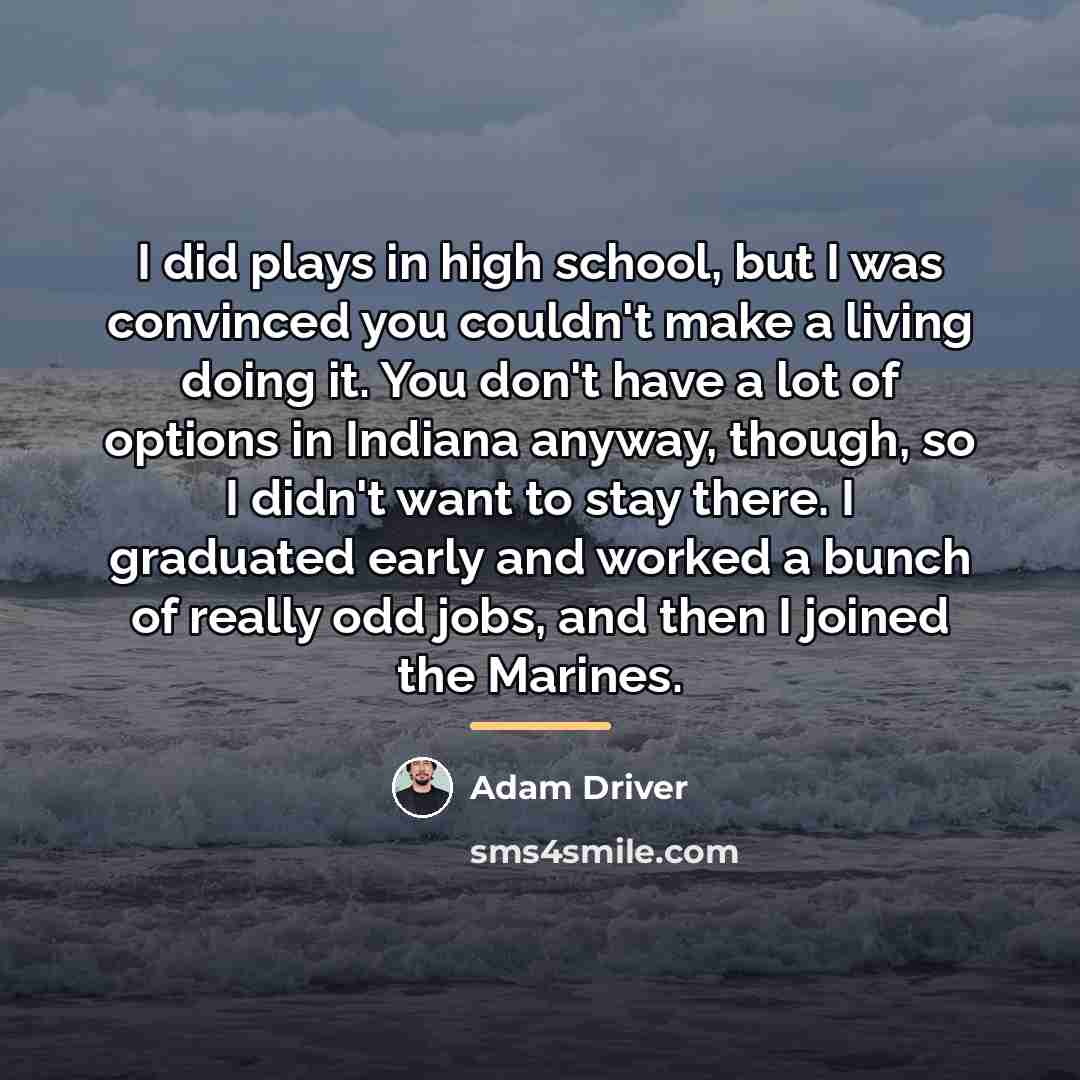 “I did plays in high school, but I was convinced…” quote by Adam Driver