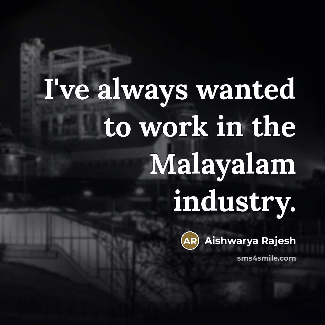 “I've always wanted to work in the Malayalam industry.…” quote by Aishwarya Rajesh
