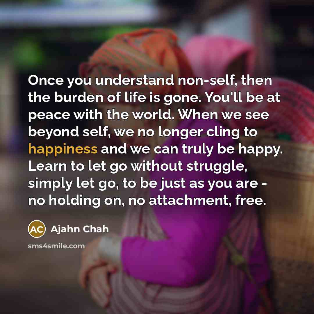 “Once you understand non-self, then the burden of life is…” quote by Ajahn Chah