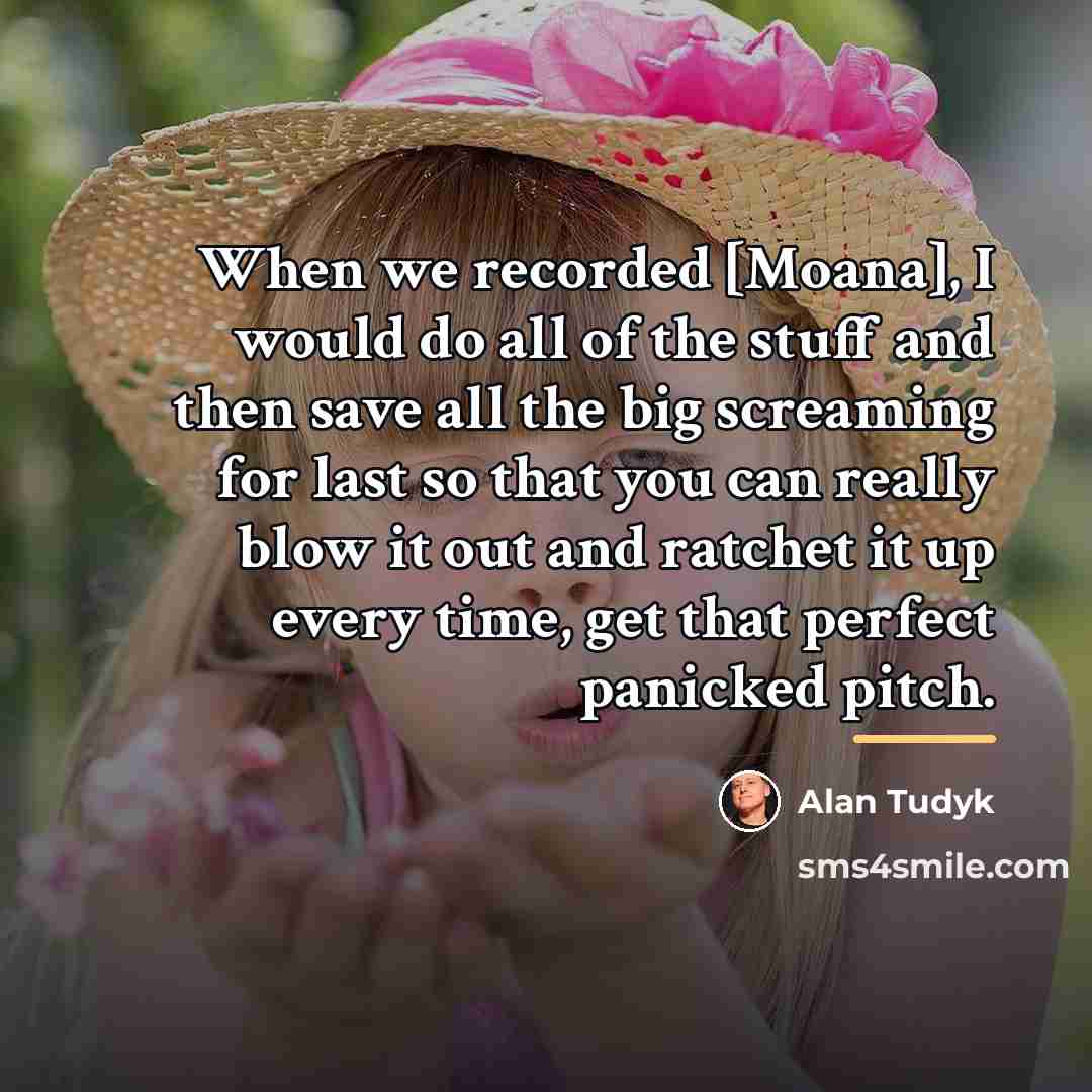 “When we recorded [Moana], I would do all of the…” quote by Alan Tudyk