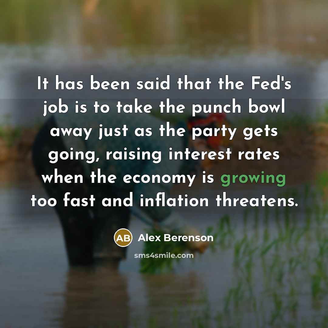 “It has been said that the Fed's job is to…” quote by Alex Berenson