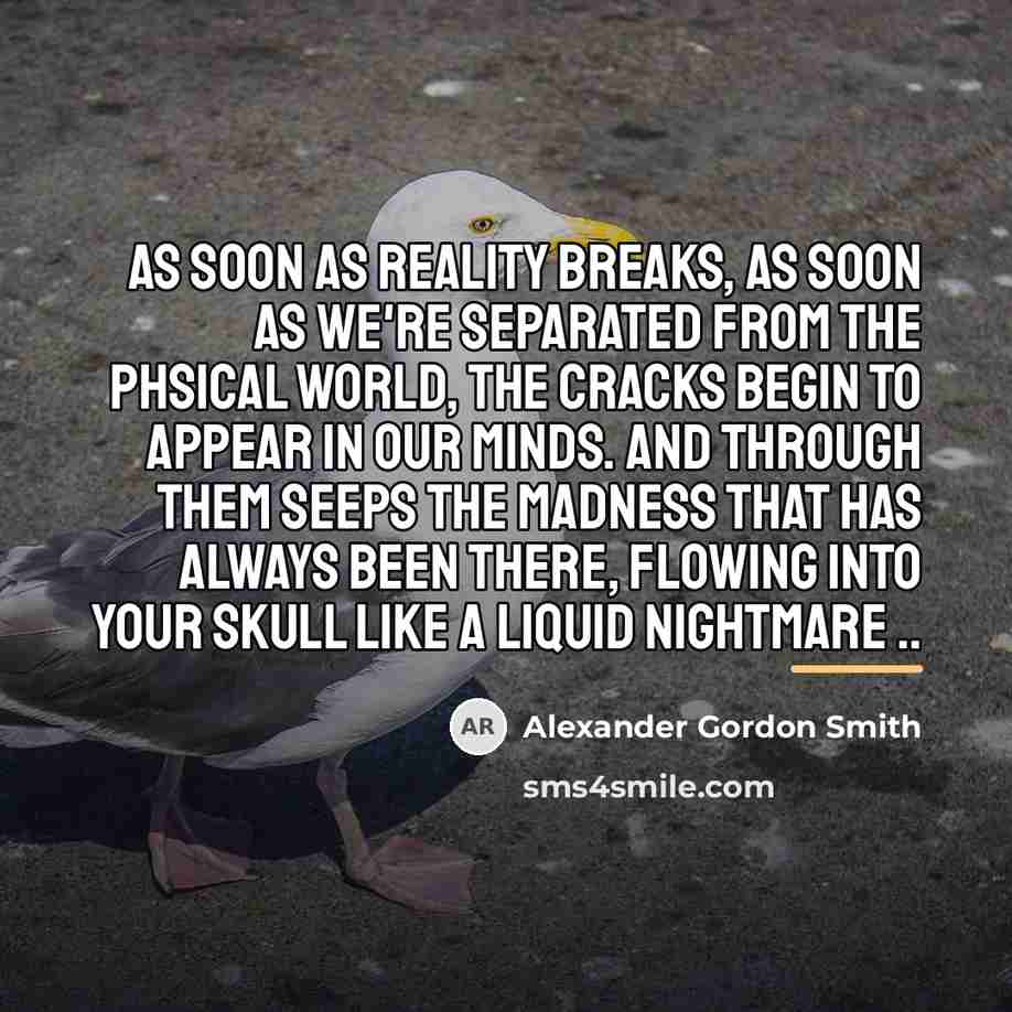 “As soon as reality breaks, as soon as we're separated…” quote by Alexander Gordon Smith