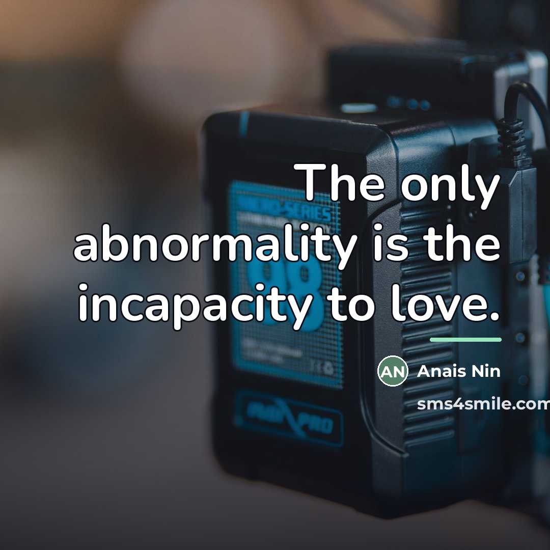 “The only abnormality is the incapacity to love.…” quote by Anais Nin