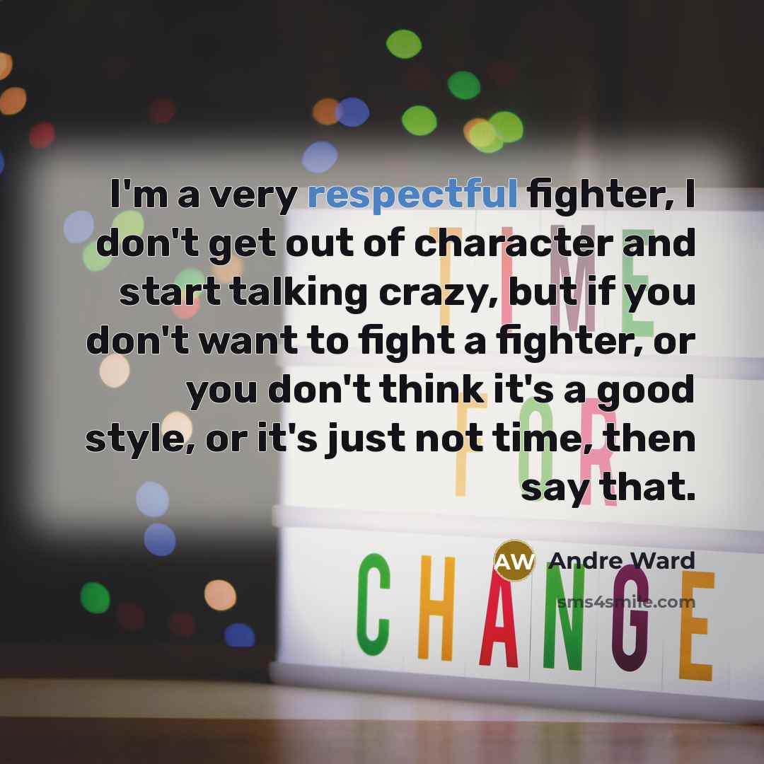 “I'm a very respectful fighter, I don't get out of…” quote by Andre Ward