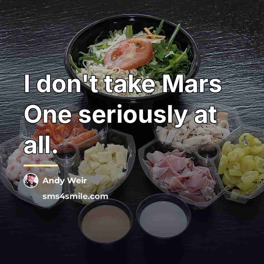 “I don't take Mars One seriously at all.…” quote by Andy Weir
