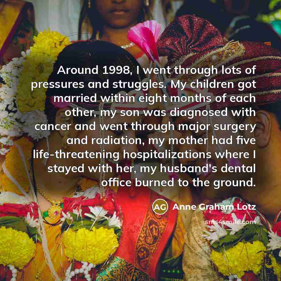 “Around 1998, I went through lots of pressures and struggles.…” quote by Anne Graham Lotz